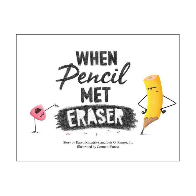 When Pencil Met Eraser - by Karen Kilpatrick & Luis O Ramos (Hardcover)