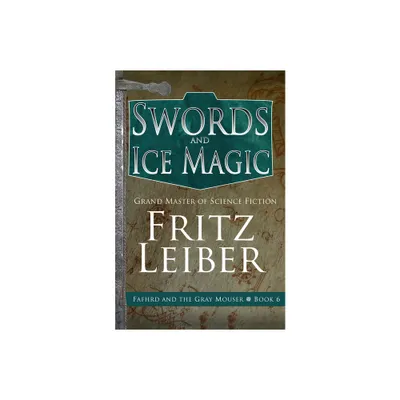 Swords and Ice Magic - (Adventures of Fafhrd and the Gray Mouser) by Fritz Leiber (Paperback)