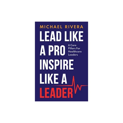 Lead Like a Pro, Inspire like a Leader - by Michael Rivera (Paperback)