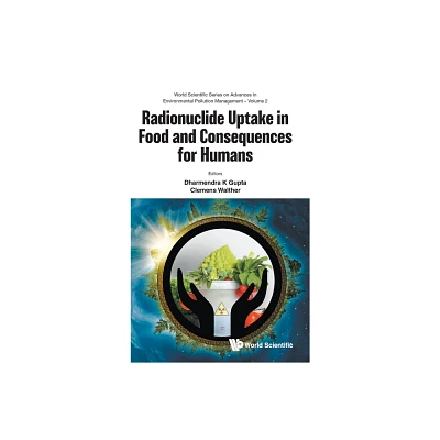 Radionuclide Uptake in Food and Consequences for Humans - by Clemens Walther Dharmendra K Gupta (Hardcover)