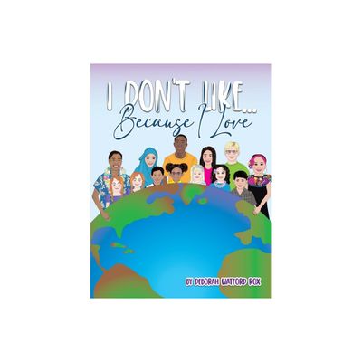 I Dont Like... Because I Love - by Deborah Watford Rox (Paperback)