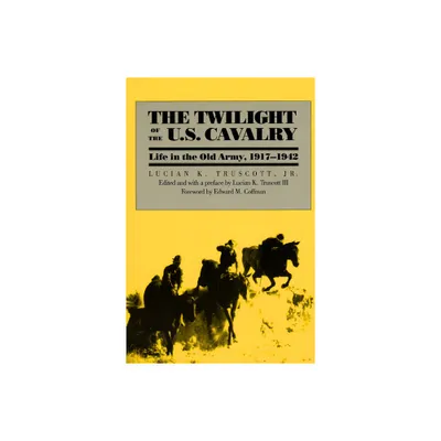 The Twilight of the U.S. Cavalry - (Modern War Studies) by Lucian K Truscott (Paperback)