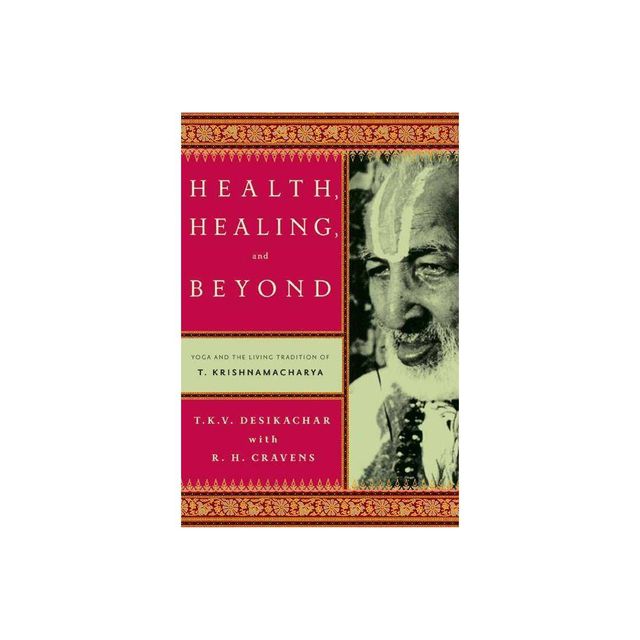 Health, Healing, and Beyond - by T K V Desikachar (Paperback)