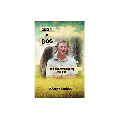 Just a Dog and the Musings of His Pet - by Wayne Randall Cribbs (Paperback)