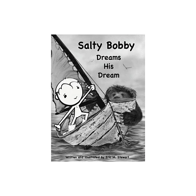 Salty Bobby Dreams His Dream - by Eric M Stewart (Hardcover)