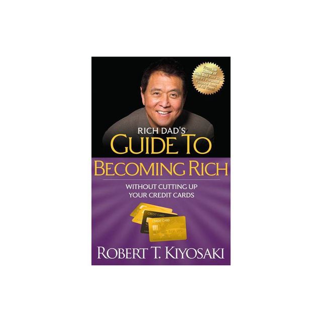 Rich Dads Guide to Becoming Rich Without Cutting Up Your Credit Cards - by Robert T Kiyosaki (Paperback)