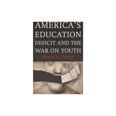 Americas Education Deficit and the War on Youth - by Henry A Giroux (Paperback)