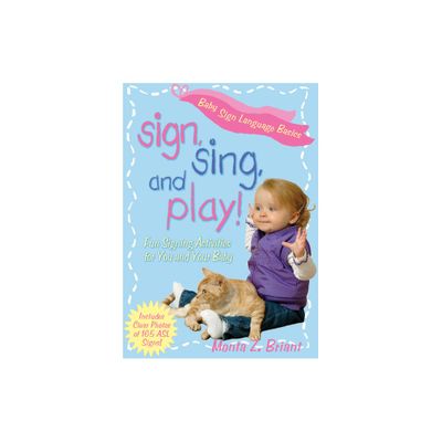 Sign, Sing, and Play! - by Monta Z Briant (Paperback)