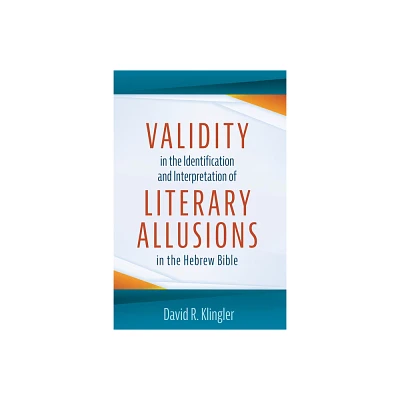 Validity in the Identification and Interpretation of Literary Allusions in the Hebrew Bible - by David R Klingler (Paperback)