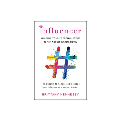 Influencer : Building Your Personal Brand in the Age of Social Media - by Brittany Hennessy (Paperback)