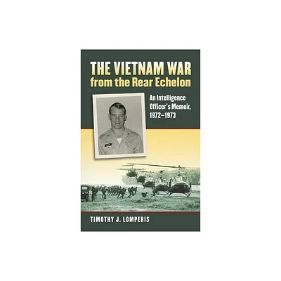 The Vietnam War from the Rear Echelon - (Modern War Studies) by Timothy J Lomperis (Paperback)