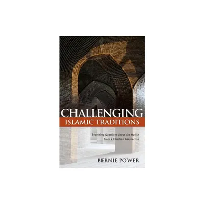 Challenging Islamic Traditions: - by Bernie Power (Paperback)