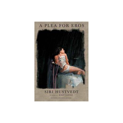 A Plea for Eros - by Siri Hustvedt (Paperback)