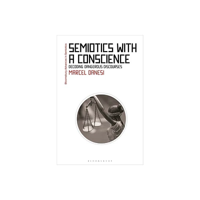 Semiotics with a Conscience - (Bloomsbury Advances in Semiotics) by Marcel Danesi (Hardcover)