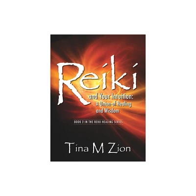 Reiki and Your Intuition - (Reiki Healing) by Tina M Zion (Paperback)