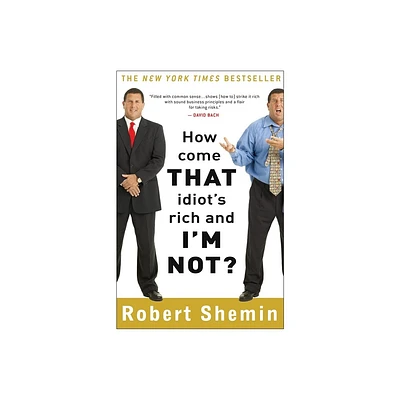 How Come That Idiots Rich and Im Not? - by Robert Shemin (Paperback)