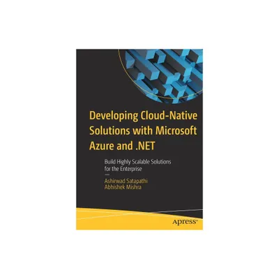 Developing Cloud-Native Solutions with Microsoft Azure and .Net - by Ashirwad Satapathi & Abhishek Mishra (Paperback)