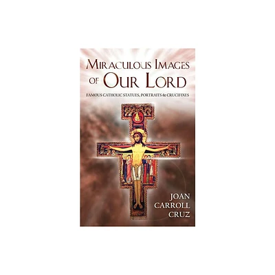 Miraculous Images of Our Lord - by Joan Carroll Cruz (Paperback)