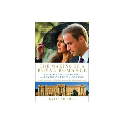 The Making of a Royal Romance - by Katie Nicholl (Paperback)