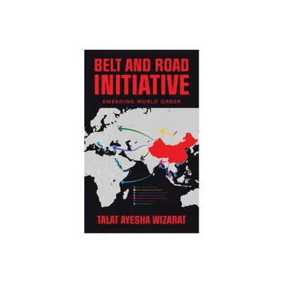 Belt and Road Initiative - by Talat Ayesha Wizarat (Paperback)