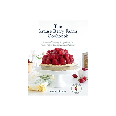 The Krause Berry Farms Cookbook - by Sandee Krause (Hardcover)