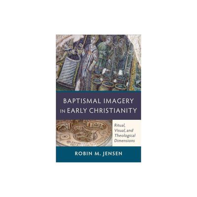 Baptismal Imagery in Early Christianity - by Robin M Jensen (Paperback)