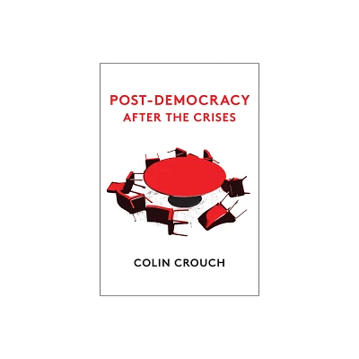 Post-Democracy After the Crises - by Colin Crouch (Paperback)