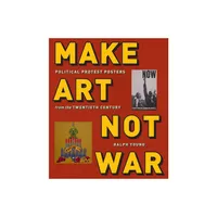 Make Art Not War - by Ralph Young (Paperback)