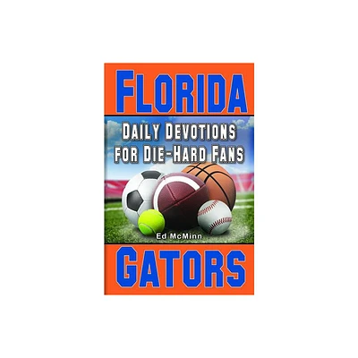 Daily Devotions for Die-Hard Fans Florida Gators - by Ed McMinn (Paperback)