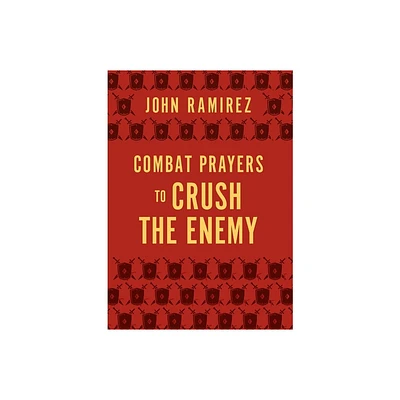 Combat Prayers to Crush the Enemy - by John Ramirez (Paperback)