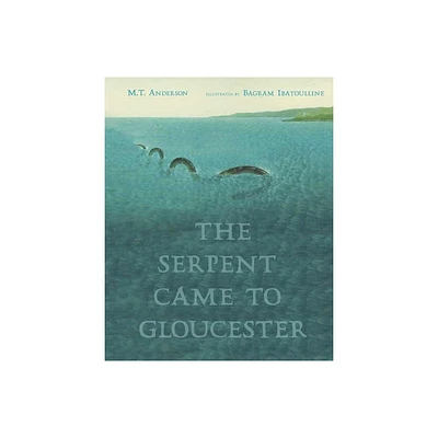 The Serpent Came to Gloucester - by M T Anderson (Hardcover)