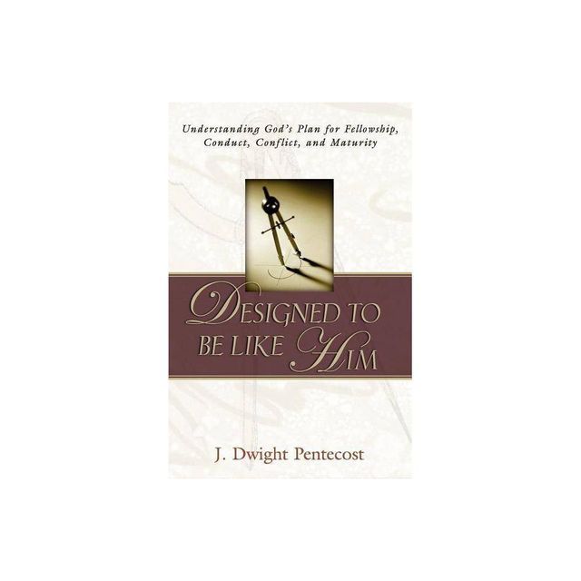 Designed to be Like HIm - by J Dwight Pentecost (Paperback)