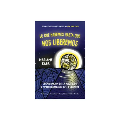 Lo Que Haremos Hasta Que Nos Liberemos - by Mariame Kaba (Hardcover)