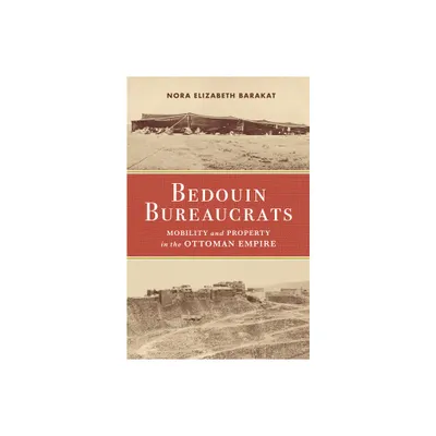 Bedouin Bureaucrats - by Nora Barakat (Paperback)