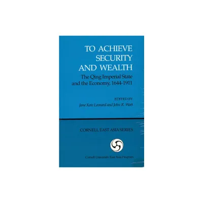 To Achieve Security and Wealth - (Cornell East Asia) by Jane Kate Leonard & John R Watt (Paperback)