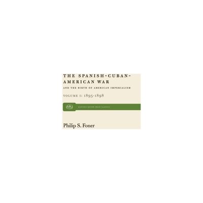 The Spanish-Cuban-American War and the Birth of American Imperialism Vol. 1 - (Monthly Review Press Classic Titles) by Philip S Foner (Paperback)