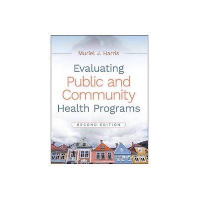 Evaluating Public and Community Health Programs - 2nd Edition by Muriel J Harris (Paperback)