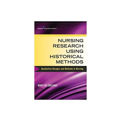 Nursing Research Using Historical Methods - by Mary de Chesnay (Paperback)