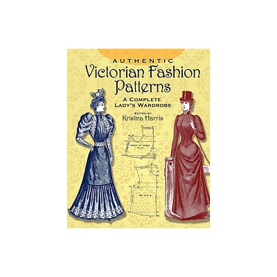 Authentic Victorian Fashion Patterns - (Dover Fashion and Costumes) by Kristina Harris (Paperback)