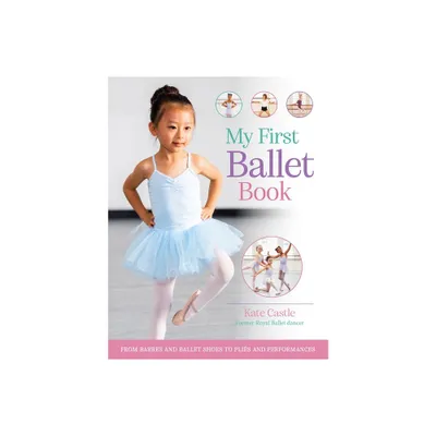 My First Ballet Book - by Kate Castle (Hardcover)