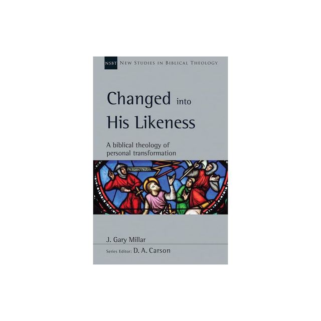 Changed into His Likeness - (New Studies in Biblical Theology) by J Gary Millar (Paperback)