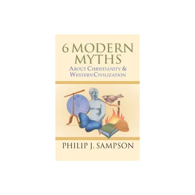 6 Modern Myths About Christianity & Western Civilization - by Philip J Sampson (Paperback)