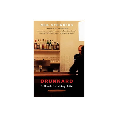 Drunkard - by Neil Steinberg (Paperback)