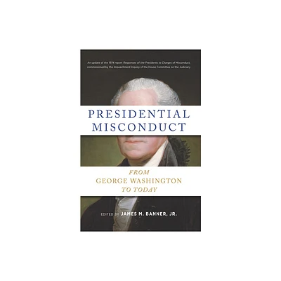 Presidential Misconduct - by James M Banner (Hardcover)