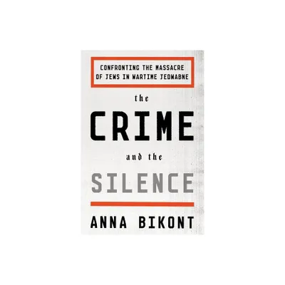 Crime and the Silence - by Anna Bikont (Paperback)