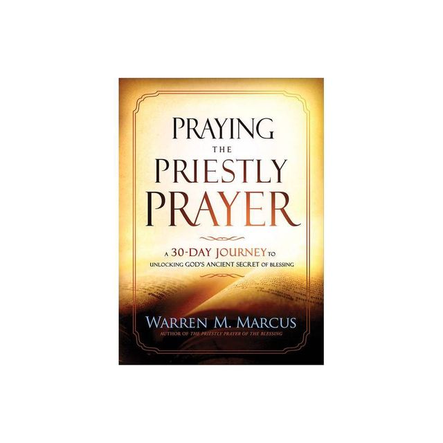 Praying the Priestly Prayer - by Warren Marcus (Paperback)