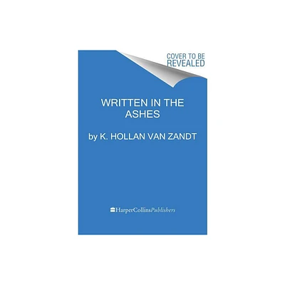 Written in the Ashes - by K Hollan Van Zandt (Paperback)