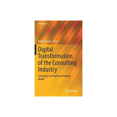 Digital Transformation of the Consulting Industry - (Progress in Is) by Volker Nissen (Hardcover)