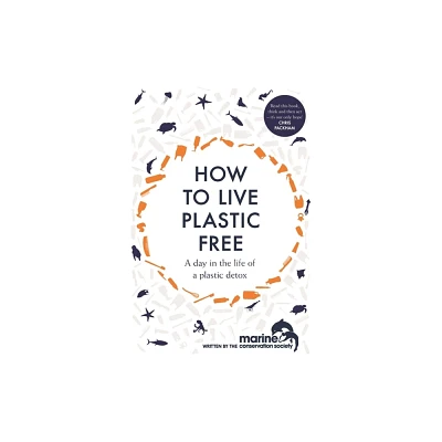 How to Live Plastic Free - by Marine Conservation Society (Paperback)