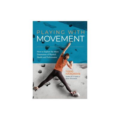 Playing With Movement - by Todd Hargrove (Paperback)